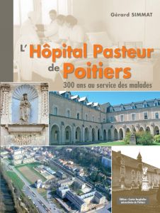 L'Hpital Pasteur de Poitiers: 300 ans au service des malades